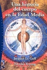 HISTORIA DEL CUERPO EN LA EDAD MEDIA, UNA | 9788449317279 | LE GOFF, JACQUES / TRUONG, NICOLAS