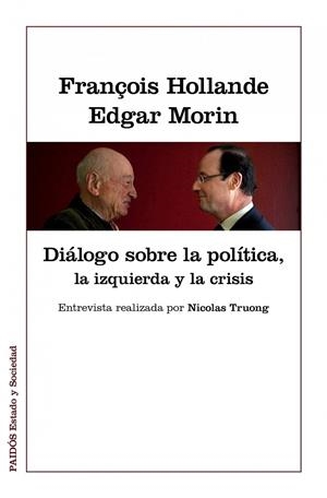 DIÁLOGOS SOBRE LA POLÍTICA, LA IZQUIERDA Y LA CRISIS | 9788449328022 | MORIN, EDGAR / HOLLANDE, FRANÇOIS