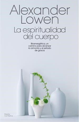 ESPIRITUALIDAD DEL CUERPO, LA | 9788475098814 | LOWEN, ALEXANDER