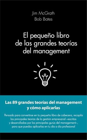PEQUEÑO LIBRO DE LAS GRANDES TEORÍAS DEL MANAGEMENT, EL | 9788415678908 | MCGRATH, JIM / BATES, BOB