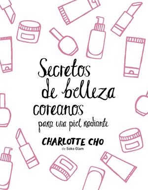 SECRETOS DE BELLEZA COREANOS PARA UNA PIEL RADIANTE | 9788408158547 | CHO, CHARLOTTE