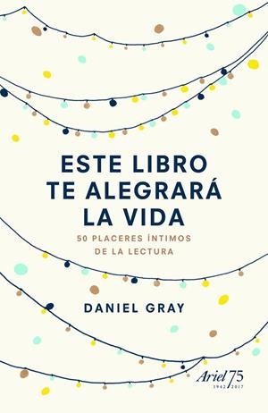ESTE LIBRO TE ALEGRARÁ LA VIDA | 9788434425842 | GRAY, DANIEL