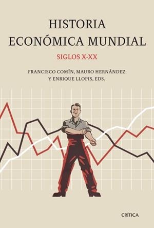 HISTORIA ECONÓMICA MUNDIAL, SIGLOS X-XX | 9788498920659 | LLOPIS, ENRIQUE / COMÍN, FRANCISCO / HERNÁNDEZ, MAURO