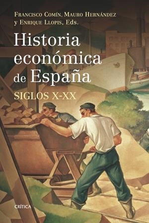 HISTORIA ECONÓMICA DE ESPAÑA, SIGLOS X-XX | 9788498920666 | LLOPIS, ENRIQUE / COMÍN, FRANCISCO / HERNÁNDEZ, MAURO