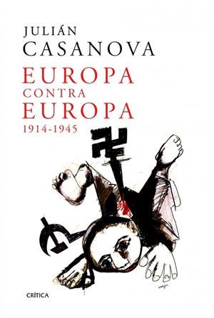 EUROPA CONTRA EUROPA, 1914-1945 | 9788498924312 | CASANOVA, JULIÁN