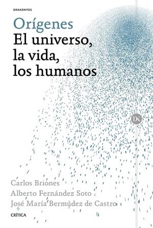 ORÍGENES. EL UNIVERSO, LA VIDA, LOS HUMANOS | 9788498928624 | BERMÚDEZ DE CASTRO, JOSÉ MARÍA / BRIONES, CARLOS / FERNÁNDEZ SOTO, ALBERTO