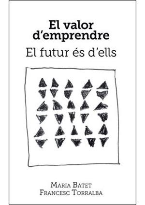 VALOR D'EMPRENDRE, EL. EL FUTUR ES D'ELLS | 9788496995604 | BATET, MARÍA / TORRALBA, FRANCESC