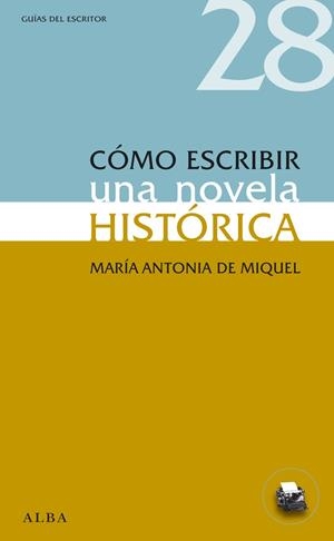 CÓMO ESCRIBIR UNA NOVELA HISTÓRICA | 9788484289593 | DE MIQUEL, MARÍA ANTONIA
