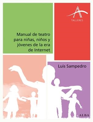 MANUAL DE TEATRO PARA NIÑAS NIÑOS Y JÓVENES DE LA ERA DE INTERNET | 9788490652015 | SAMPEDRO, LUIS