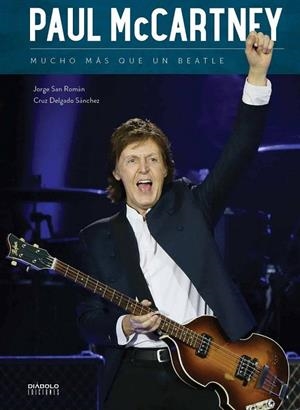 PAUL McCARTNEY MUCHO MÁS QUE UN BEATLE | 9788494699573 | SAN ROMÁN, JORGE