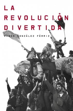 REVOLUCIÓN DIVERTIDA, LA | 9788499921983 | GONZALEZ FERRIZ, RAMON