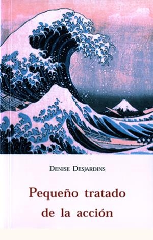 PEQUEÑO TRATADO DE LA ACCION | 9788497161633 | DESJARDINS, DENISE