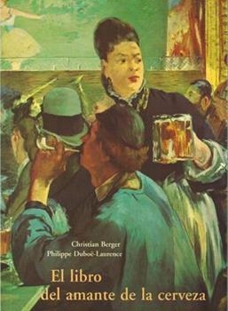 LIBRO DEL AMANTE DE LA CERVEZA, EL | 9788497160803 | DUBOE-LAURENCE, PHILIPPE / BERGER, CHRISTIAN