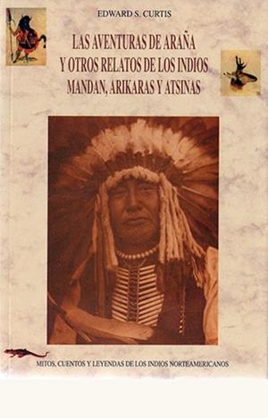 AVENTURAS DE ARAÑA Y OTROS RELATOS DE LOS INDIOS MANDAN, ARIKARAS Y ATSINAS, LAS | 9788476515358 | CURTIS, EDWARD SHERIFF