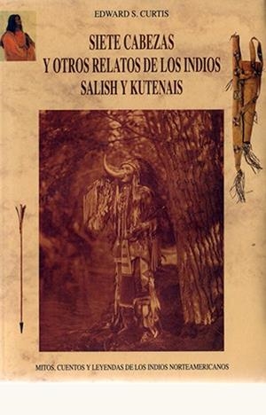 SIETE CABEZAS Y OTROS RELATOS DE LOS INDIOS YAKIMAS, KUTENAIS, SALISH | 9788476515372 | CURTIS, EDWARD SHERIFF