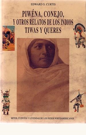 PIWENA CONEJO Y OTROS RELATOS DE LOS INDIOS TIWAS Y QUERES | 9788476515464 | CURTIS, EDWARD SHERIFF