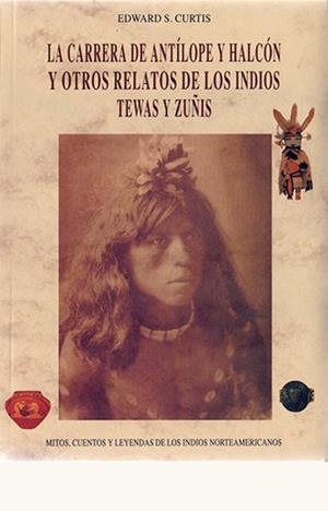 CARRERA DE ANTILOPE Y HALCÓN Y OTROS RELATOS INDIOS TEWAS Y ZUÑIS, LA | 9788476515471 | CURTIS, EDWARD SHERIFF