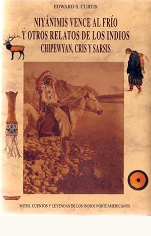 NIYÁNIMÍS VENCE AL FRÍO Y OTROS RELATOS DE LOS INDIOS CHIPEWYAN, CRIS Y SARSIS | 9788476515488 | CURTIS, EDWARD SHERIFF