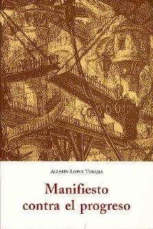 MANIFIESTO CONTRA EL PROGRESO | 9788497160988 | LÓPEZ TOBAJAS, AGUSTÍN