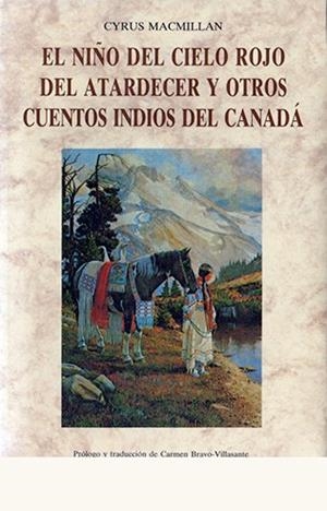 NIÑO DEL CIELO ROJO DEL ATARDECER Y OTROS CUENTOS DE LOS INDIOS DEL CANADÁ, EL | 9788476512050 | MACMILLAN, CYRUS