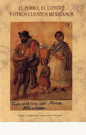 PERRO, EL COYOTE Y OTROS CUENTOS MEXICANOS, EL | 9788476511312