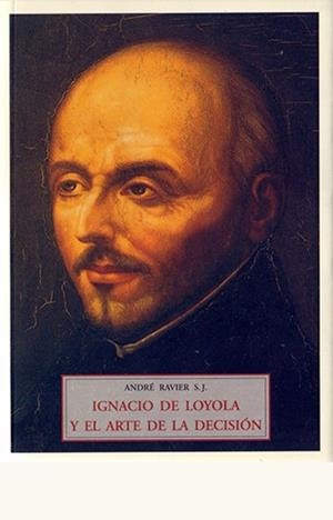 IGNACIO DE LOYOLA Y EL ARTE DE LA DECISION | 9788497164214 | RAVIER, ANDRE