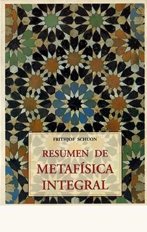 RESUMEN DE METAFISICA INTEGRAL | 9788476516096 | SCHUON, FRITHJOF