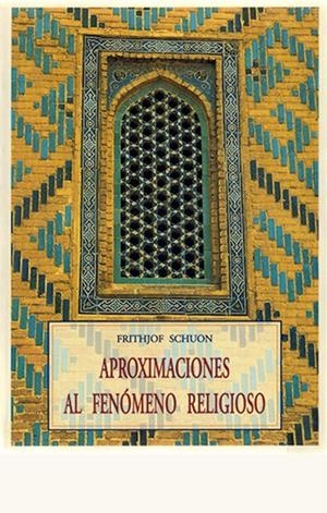 APROXIMACIONES AL FENOMENO RELIGIOSO | 9788476518007 | SCHUON, FRITHJOF