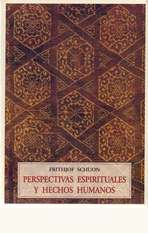 PERSPECTIVAS ESPIRITUALES Y HECHOS HUMANOS | 9788497160100 | SCHUON, FRITHJOF
