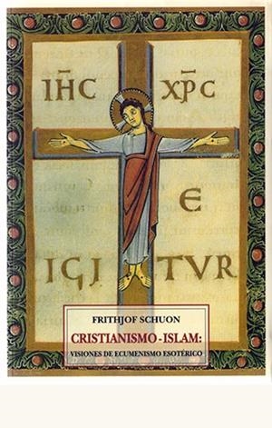 CRISTIANISMO-ISLAM : VISIONES DE ECUMENISMO ESOTÉRICO | 9788476518342 | SCHUON, FRITHJOF
