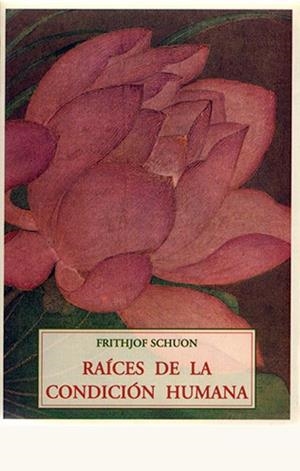 RAICES DE LA CONDICION HUMANA | 9788497160292 | SCHUON, FRITHJOF