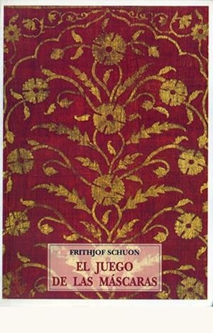 JUEGO DE LAS MASCARAS | 9788476518403 | SCHUON, FRITHJOF