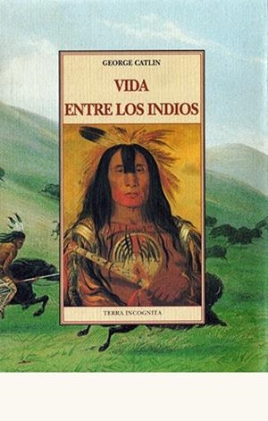 VIDA ENTRE LOS INDIOS | 9788476518762 | CATLIN, GEORGE