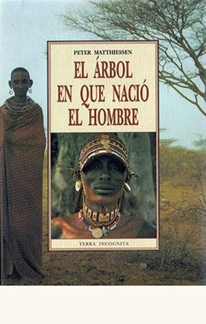 ARBOL EN QUE NACIO HOMBRE, EL | 9788476517413 | MATTHIESSEN, PETER