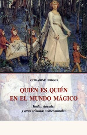 QUIEN ES QUIEN EN EL MUNDO MAGICO | 9788476518731 | BRIGGS, KATHARINE