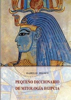 PEQUEÑO DICCIONARIO DE MITOLOGIA EGIPCIA | 9788476518717 | FRANCO, ISABELLE