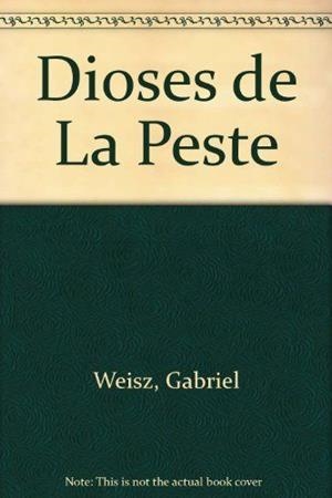 DIOSES DE LA PESTE. UN ESTUDIO SOBRE LITERATURA Y REPRESENTACIÓN | 9789682321054 | WEISZ, GABRIEL