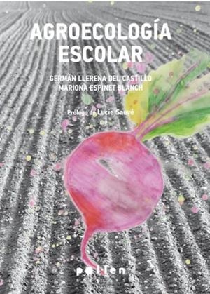 AGROECOLOGÍA ESCOLAR | 9788416828197 | LLERENA DEL CASTILLO, GERMÁN / ESPINET BLANCH, MARIONA