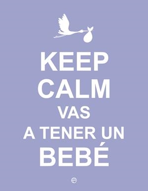 KEEP CALM. VAS A TENER UN BEBÉ | 9788490602416