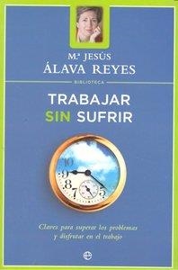 TRABAJAR SIN SUFRIR | 9788497340717 | ÁLAVA REYES, MARÍA JESÚS