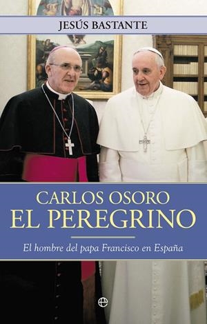 CARLOS OSORO, EL PEREGRINO | 9788490602102 | BASTAMTE LIÉBANA, JESÚS