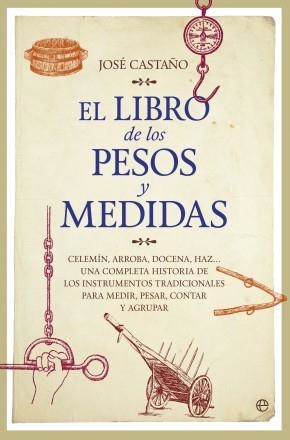 LIBRO DE LOS PESOS Y MEDIDAS, EL | 9788490603611 | CASTAÑO ÁLVAREZ, JOSÉ