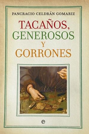 TACAÑOS, GENEROSOS Y GORRONES | 9788490601075 | CELDRÁN GOMÁRIZ, PANCRACIO