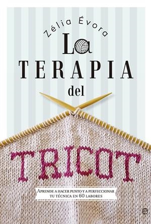 TERAPIA DEL TRICOT, LA | 9788490607183 | ÉVORA, ZÉLIA
