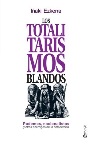 TOTALITARISMOS BLANDOS, LOS | 9788490606858 | EZKERRA GREÑO, IÑAKI