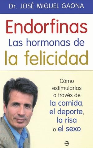 ENDORFINAS: LA HORMONA DE LA FELICIDAD | 9788490609941 | GAONA, JOSÉ MIGUEL
