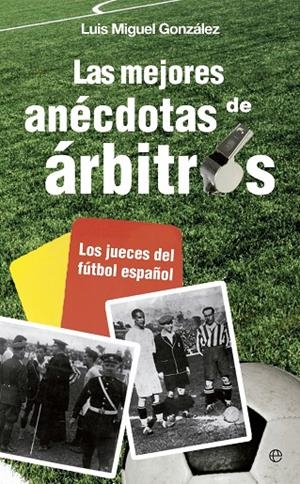 MEJORES ANÉCDOTAS DE ÁRBITROS, LAS | 9788499708881 | GONZÁLEZ, LUIS MIGUEL