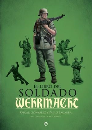 LIBRO DEL SOLDADO DE LA WEHRMACHT, EL | 9788490609460 | GONZÁLEZ, ÓSCAR / SAGARRA, PABLO