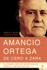 AMANCIO ORTEGA, DE CERO A ZARA | 9788499701011 | RODRÍGUEZ BLANCO, XABIER / SALGADO ÁLVAREZ, JESÚS