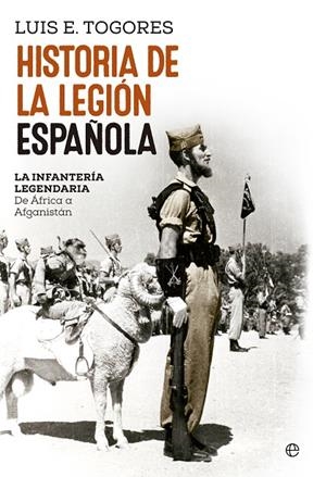 HISTORIA DE LA LEGIÓN ESPAÑOLA | 9788490606629 | TOGORES SÁNCHEZ, LUIS EUGENIO.